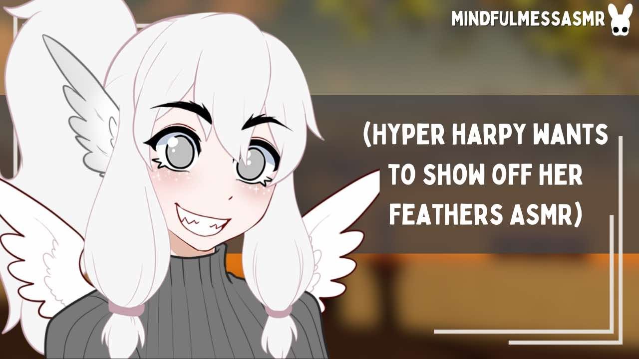 You Seem Nice! (Hyper Harpy ASMR)