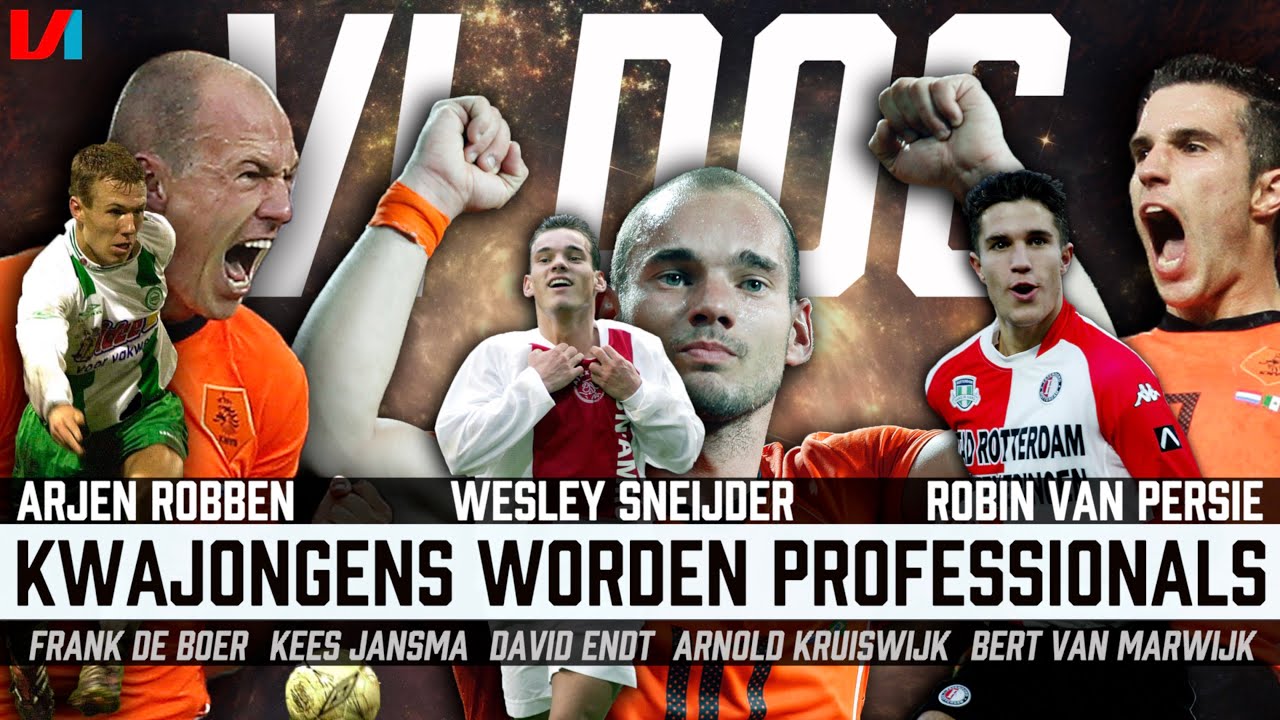 VI DOC: Robben, Van Persie, Sneijder: Van Onwetende Kwajongens Tot Bijna Wereldkampioenen