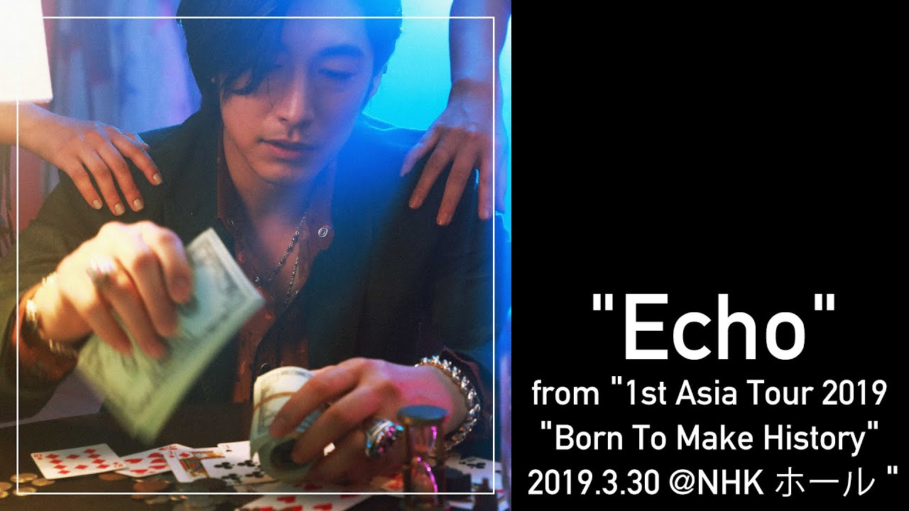 DEAN FUJIOKA &ldquo;Echo&rdquo; from&ldquo;1st Asia Tour 2019 &ldquo;Born To Make History&rdquo; 2019.3.30 @NHKホール&rdquo;