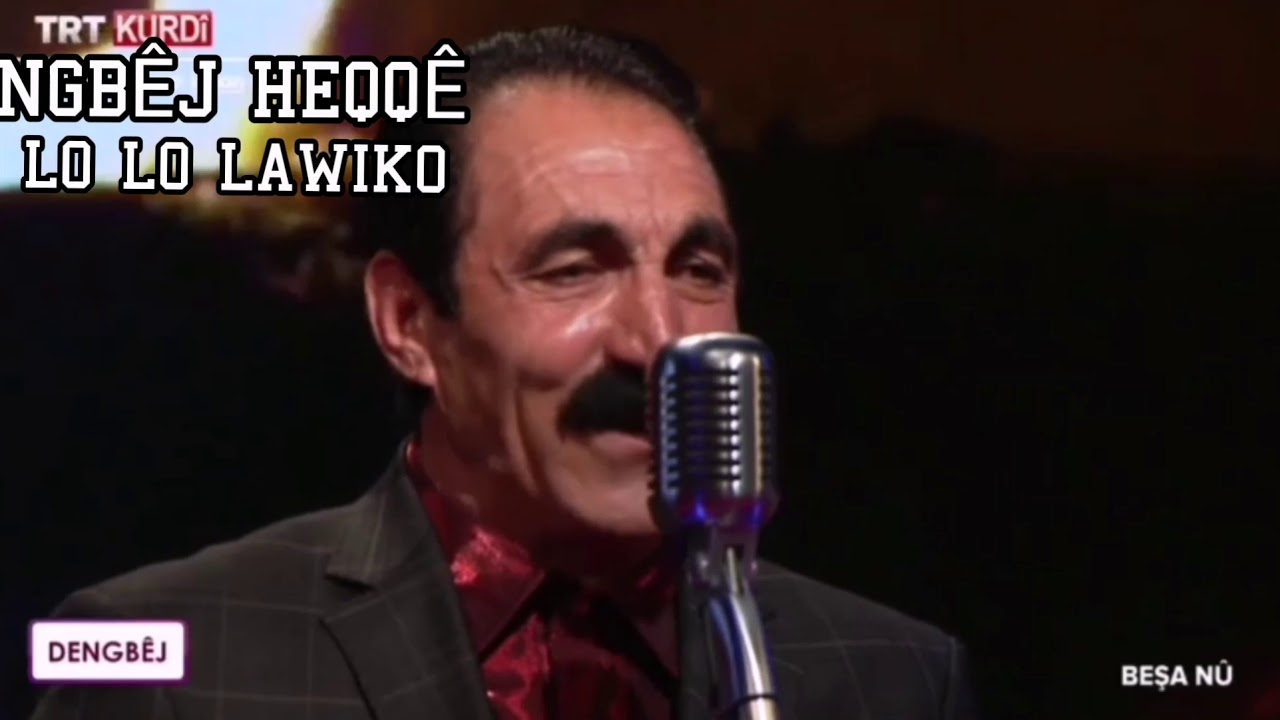 DENGBÊJ HEQQÊ DE LO LO LAWIKO
