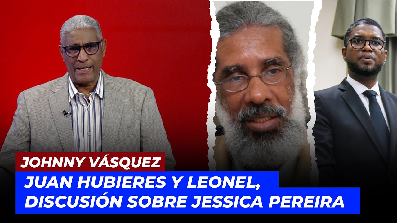Johnny Vásquez | Juan Hubieres y Leonel | discusión sobre Jessica Pereira | Echando El Pulso