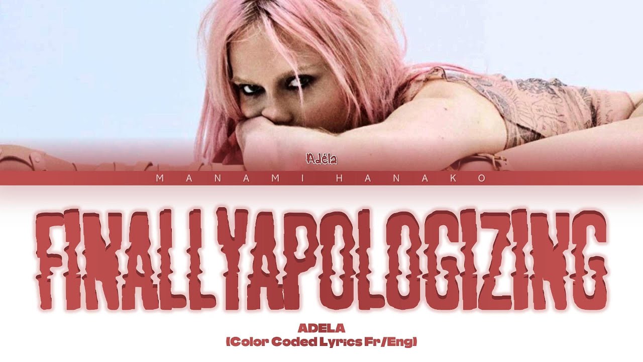 {VOSTFR} AD&Eacute;LA - 'FinallyApologizing' (Color Coded Lyrics Fran&ccedil;ais/English)