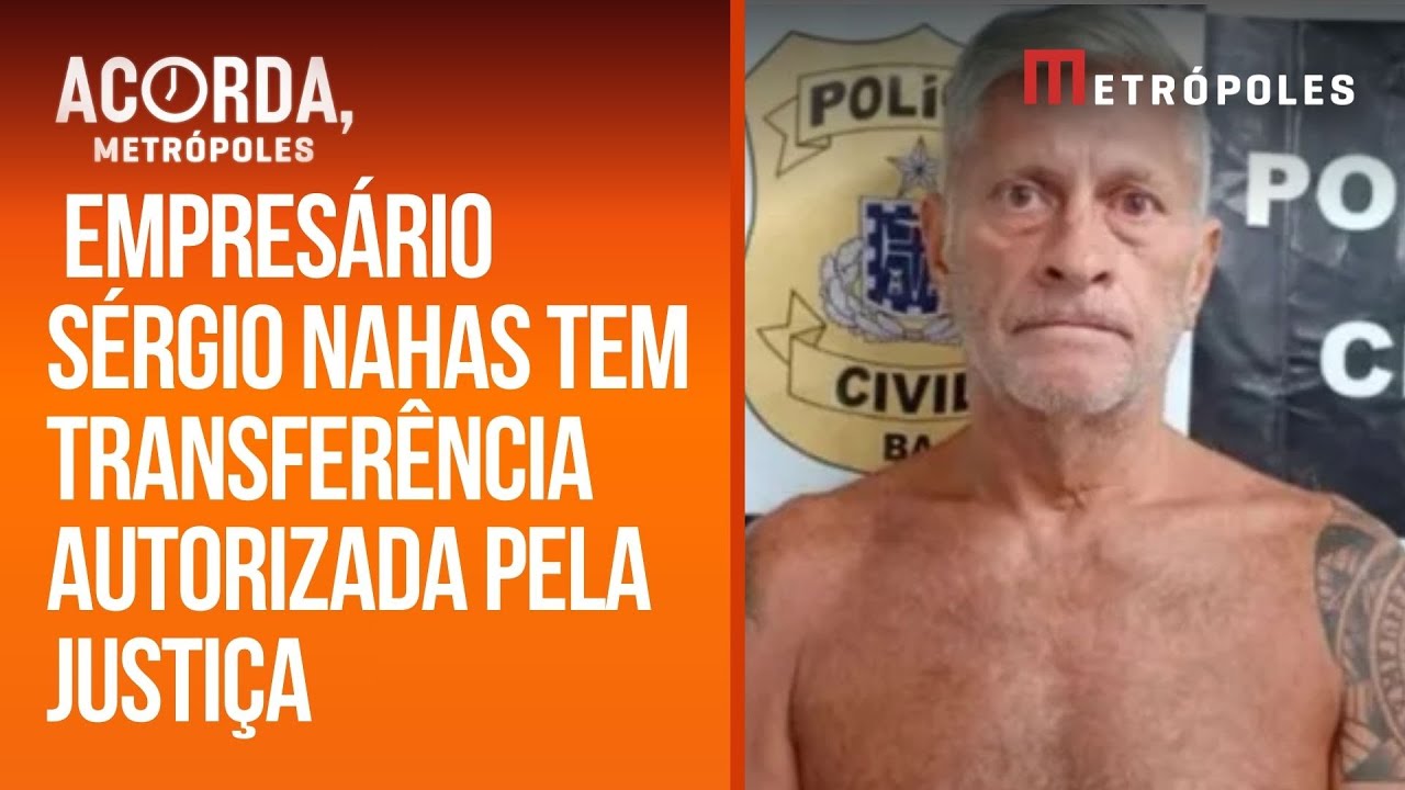 Justiça autoriza transferência do empresário Sérgio Nahas para SP