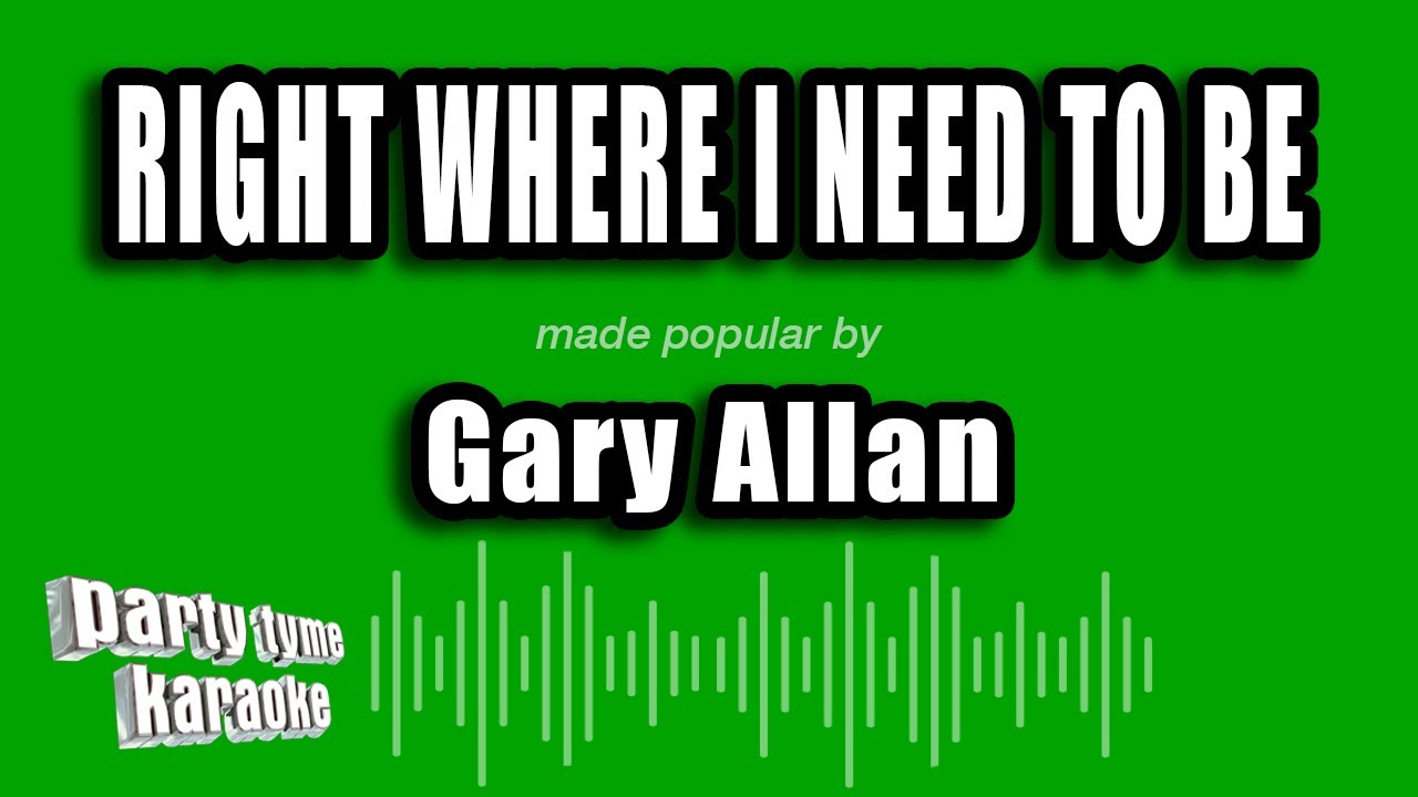 Gary Allan - Right Where I Need To Be (Karaoke Version)