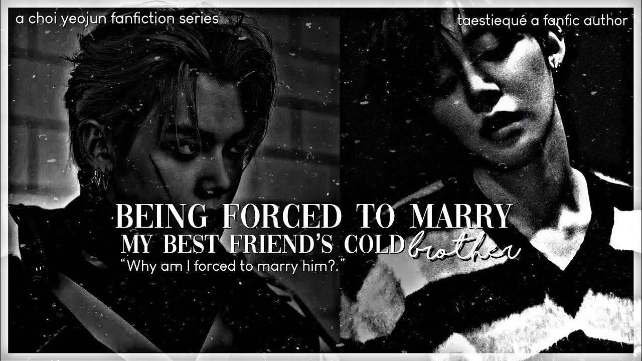 «Yeonjun FF» “Forced Marriage with my best friends cold brother.” «Episode 1»