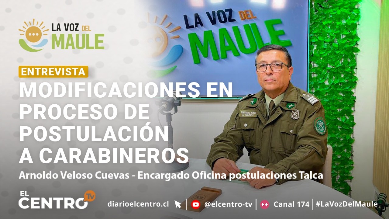 MODIFICACIONES EN PROCESO DE POSTUALCIÓN A CARABINEROS | Matinal La Voz Del Maule