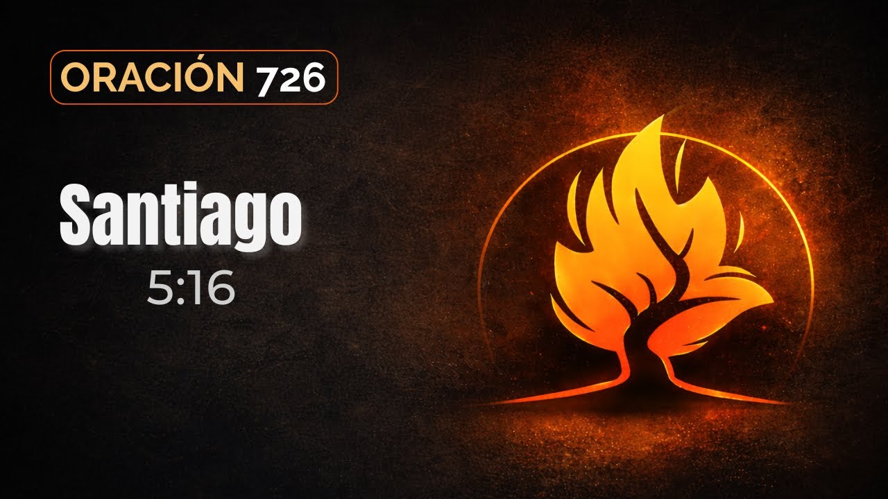Oración 727 | Santiago 5:16