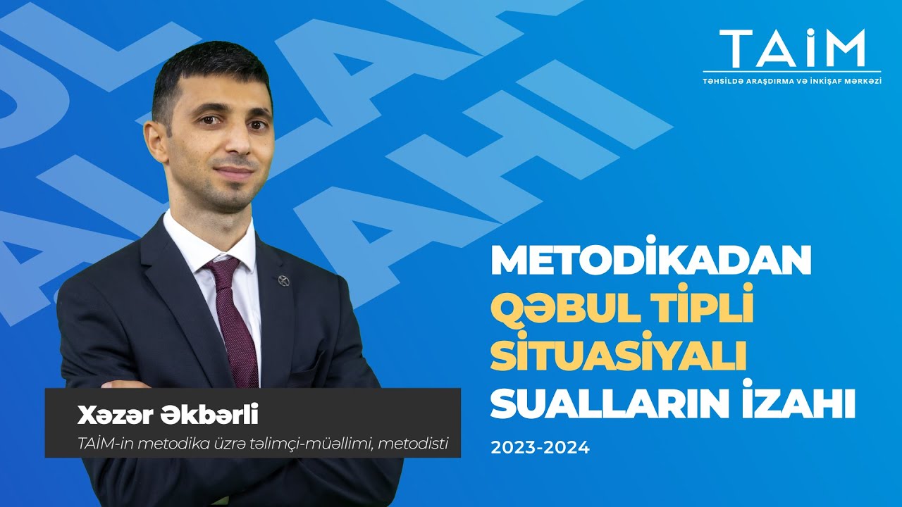 TAİM 2024 Xəzər Əkbərli  Qəbul tipli test izahı-Metodika 