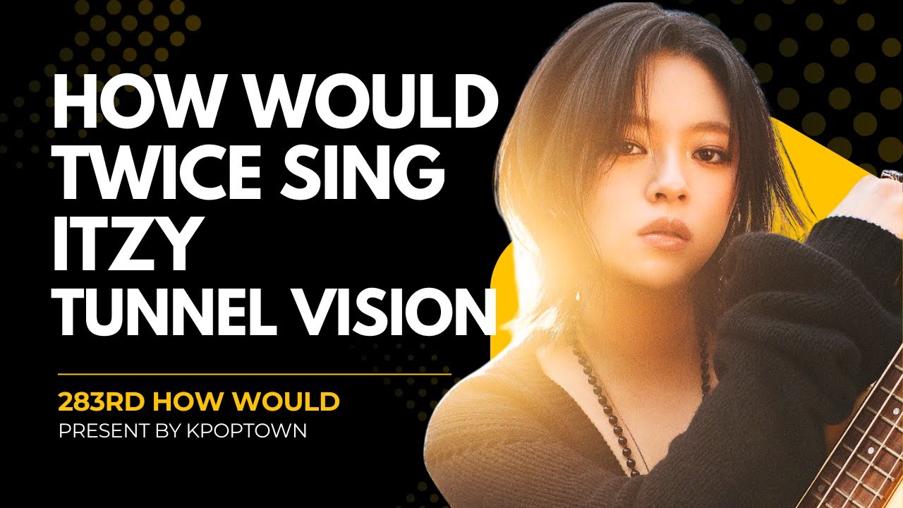 [283RD HOW WOULD] TWICE SING ITZY - TUNNEL VISION