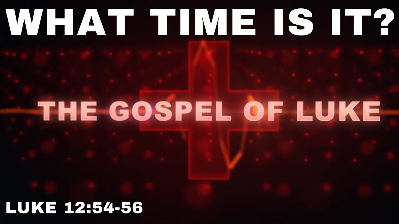 What Time Is It? - Luke 12:54-56