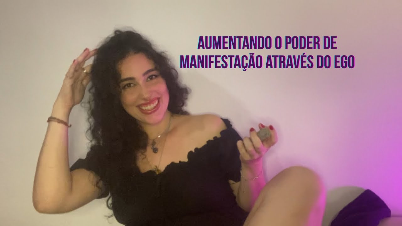 Aumentando o poder de MANIFESTAÇÃO através do EGO