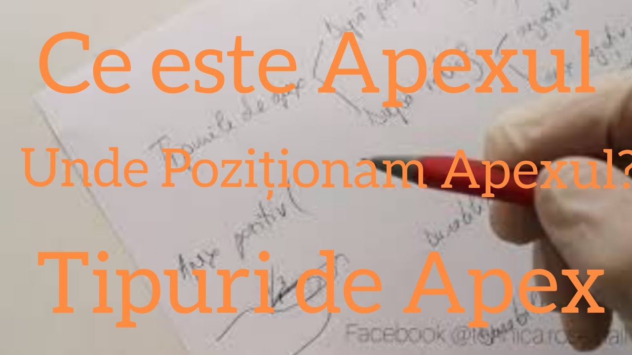 Ce este Apexul? Tipuri de Apex Unde Poziționam Apexul?