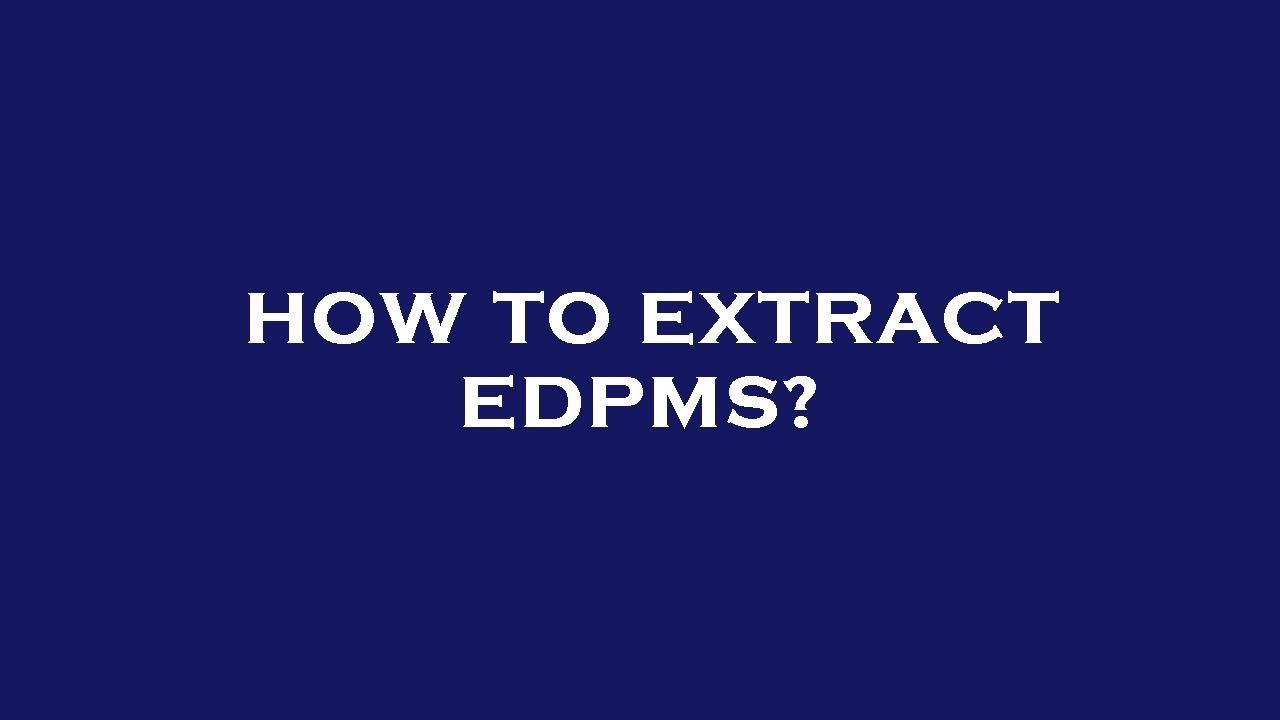 How to extract edpms?