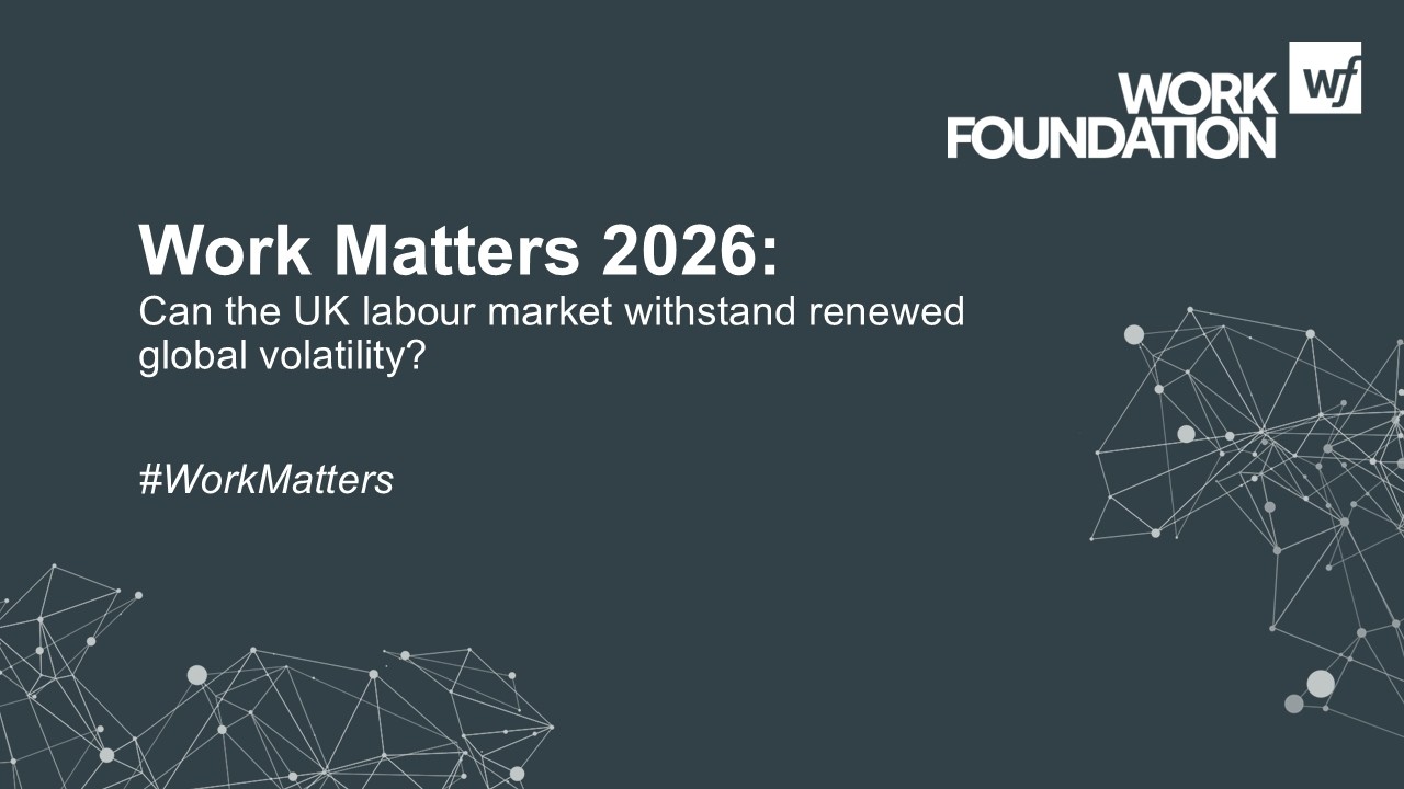Work Matters 2026: Can the UK labour market withstand renewed global volatility?
