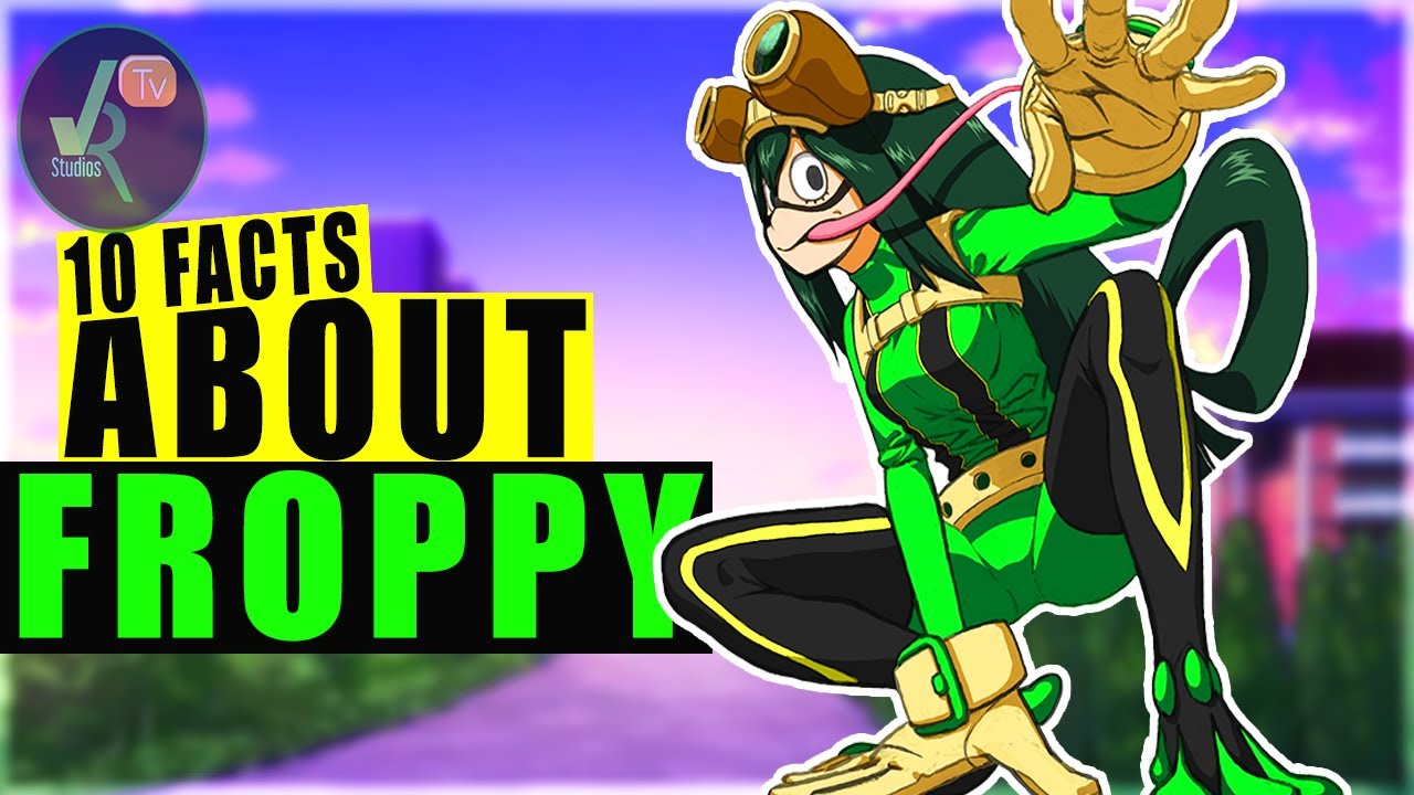 10 Facts About Tsuyu Asui (FROPPY) - My hero Academia || Boku No Academia