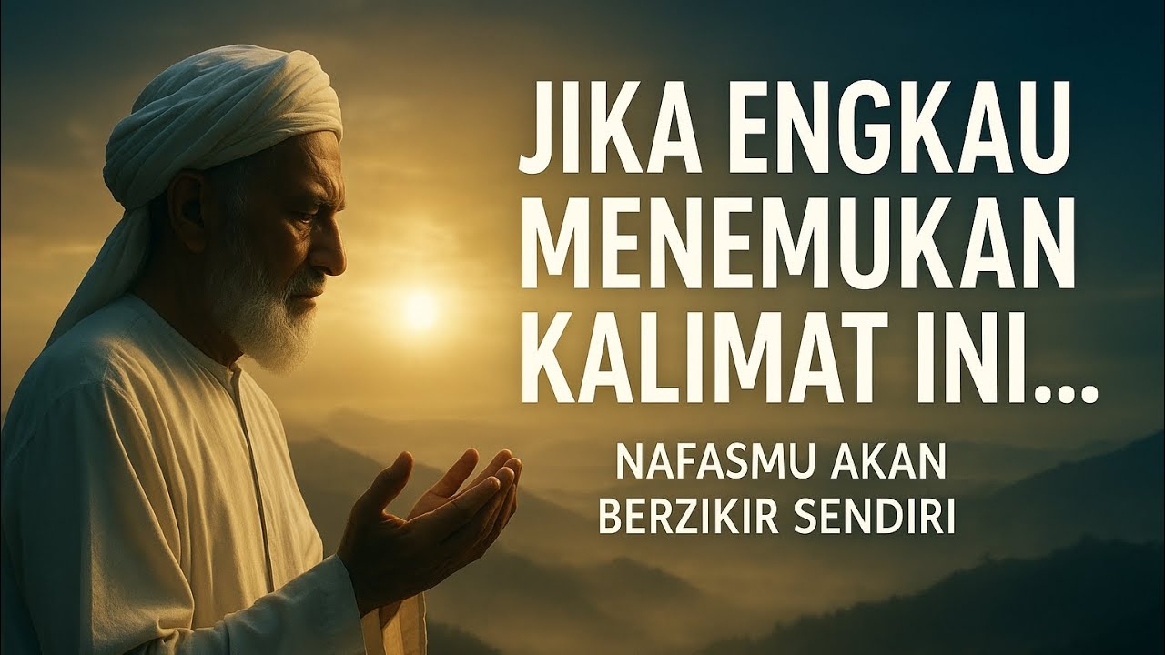 Jika engkau menemukan kalimat ini nafasmu akan berzikir sendiri 