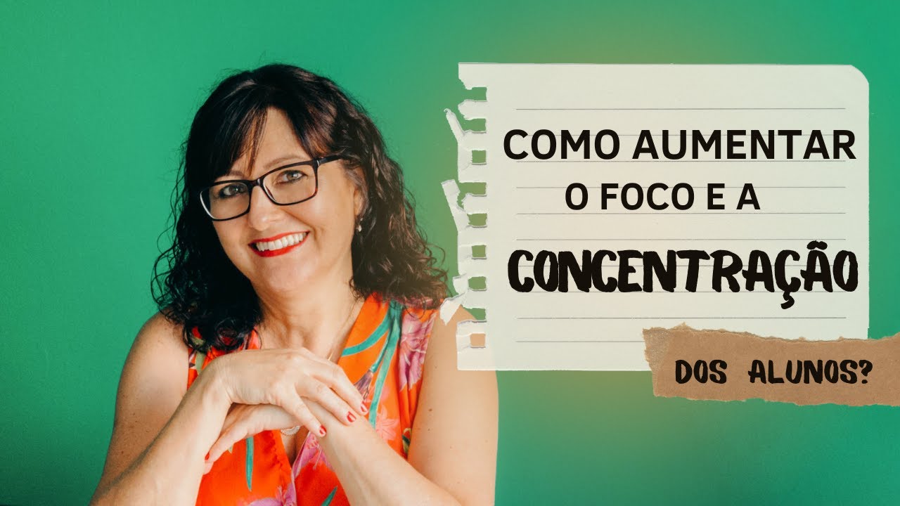 10 Dicas de como aumentar o foco e a concentração dos alunos?
