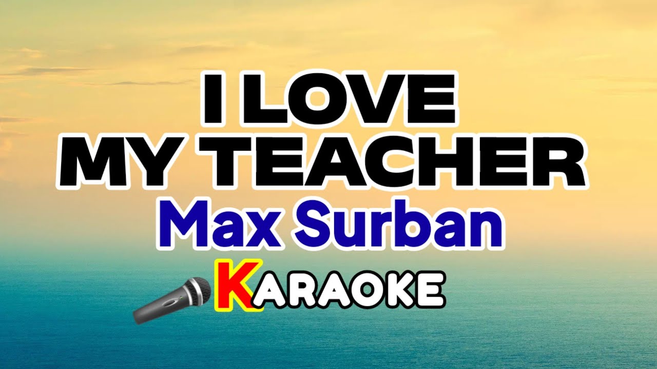 I Love My Teacher – Max Surban ( Karaoke Version)