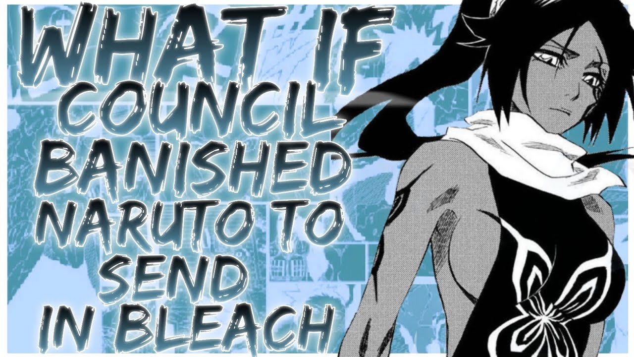 what if council banished Naruto to send in bleach