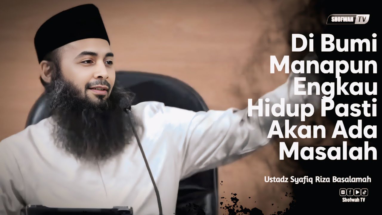 DI BUMI MANAPUN ENGKAU HIDUP, PASTI AKAN ADA MASALAH | Ustadz Syafiq Riza Basalamah 