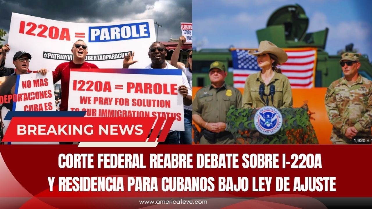 Corte Federal reabre debate sobre I-220A y residencia para cubanos bajo Ley de Ajuste - America TEVE