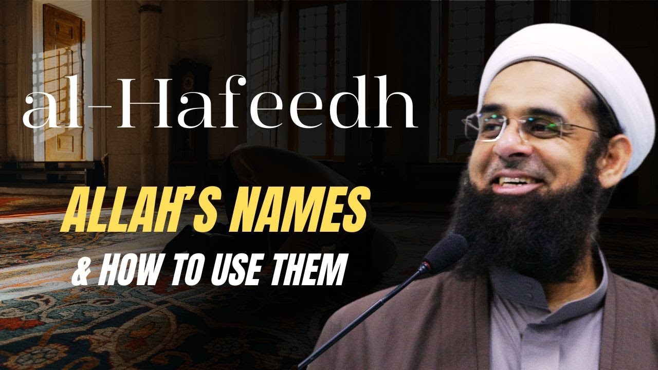 al-Hafeedh (The Preserver): Allah's Names & How to Use Them | Mufti Abdur-Rahman ibn Yusuf Mangera