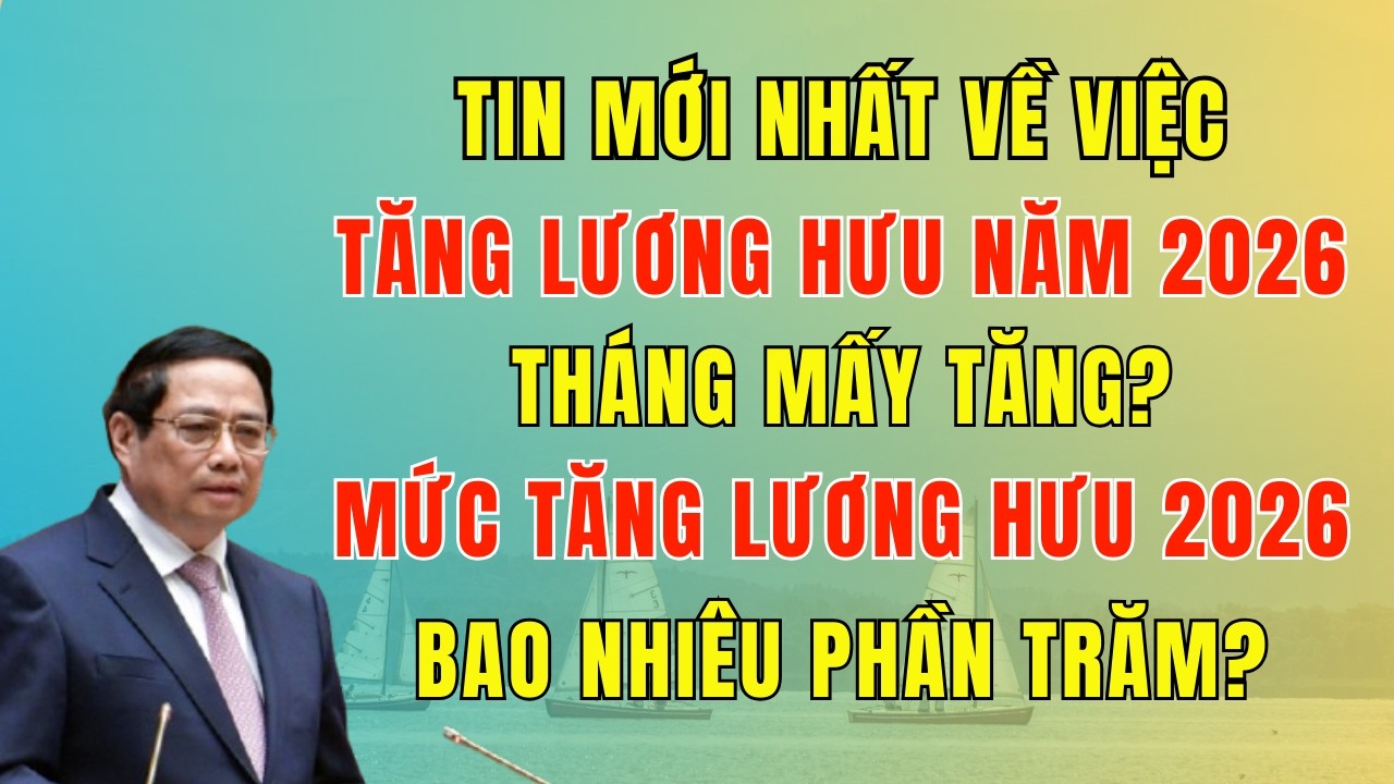 Tin Mới Nhất Về Việc Tăng Lương Hưu Năm 2026 - Người Nghỉ Hưu Cần Biết
