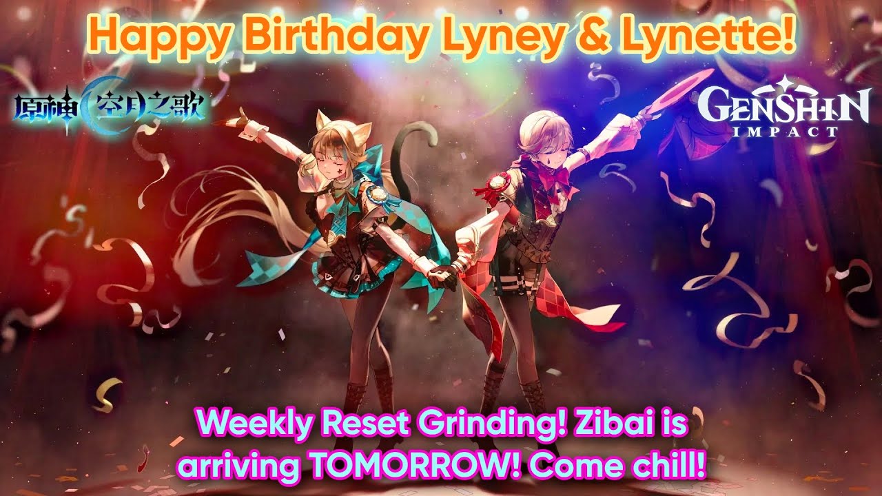 Happy Birthday Lyney & Lynette! Weekly Reset Grinding! Zibai TOMORROW! | [ Genshin Impact 6.3 ]
