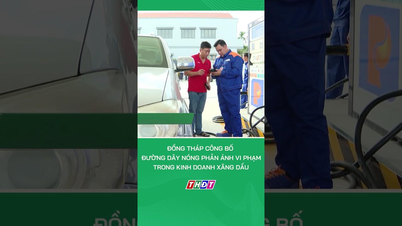 Đồng Th&aacute;p c&ocirc;ng bố đường d&acirc;y n&oacute;ng phản &aacute;nh vi phạm trong kinh doanh xăng dầu #nongnghiepmientay