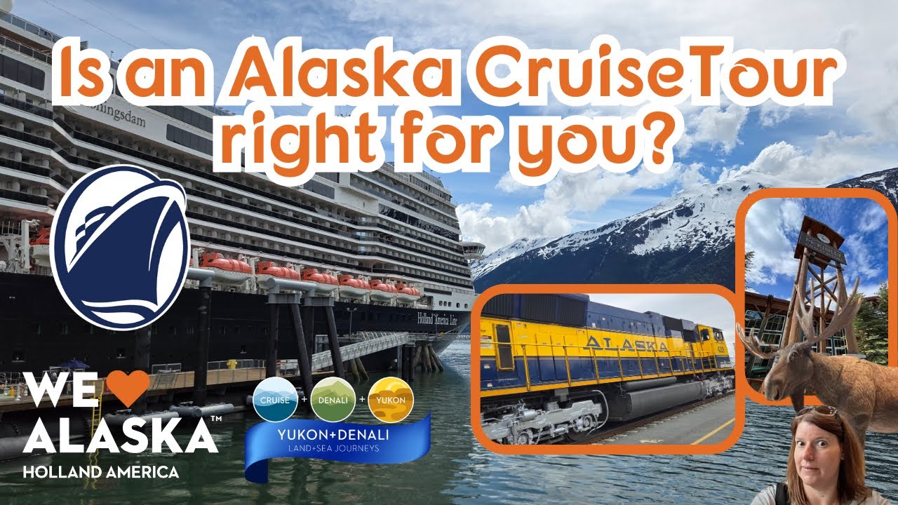 Alaska by Land? Alaska by Sea? - Holland America Alaska Cruise Tour?  Let's help you decide!!