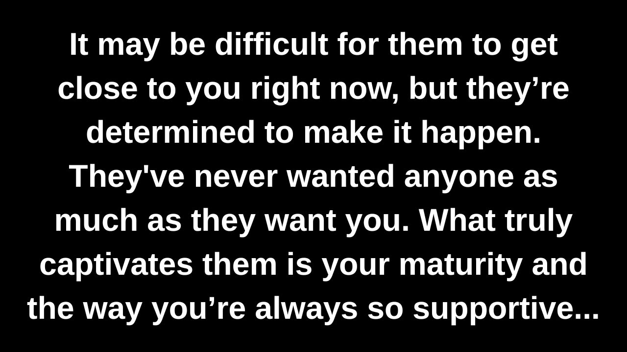 It may be difficult for them to get close to you right now, but they’re determined to make it...