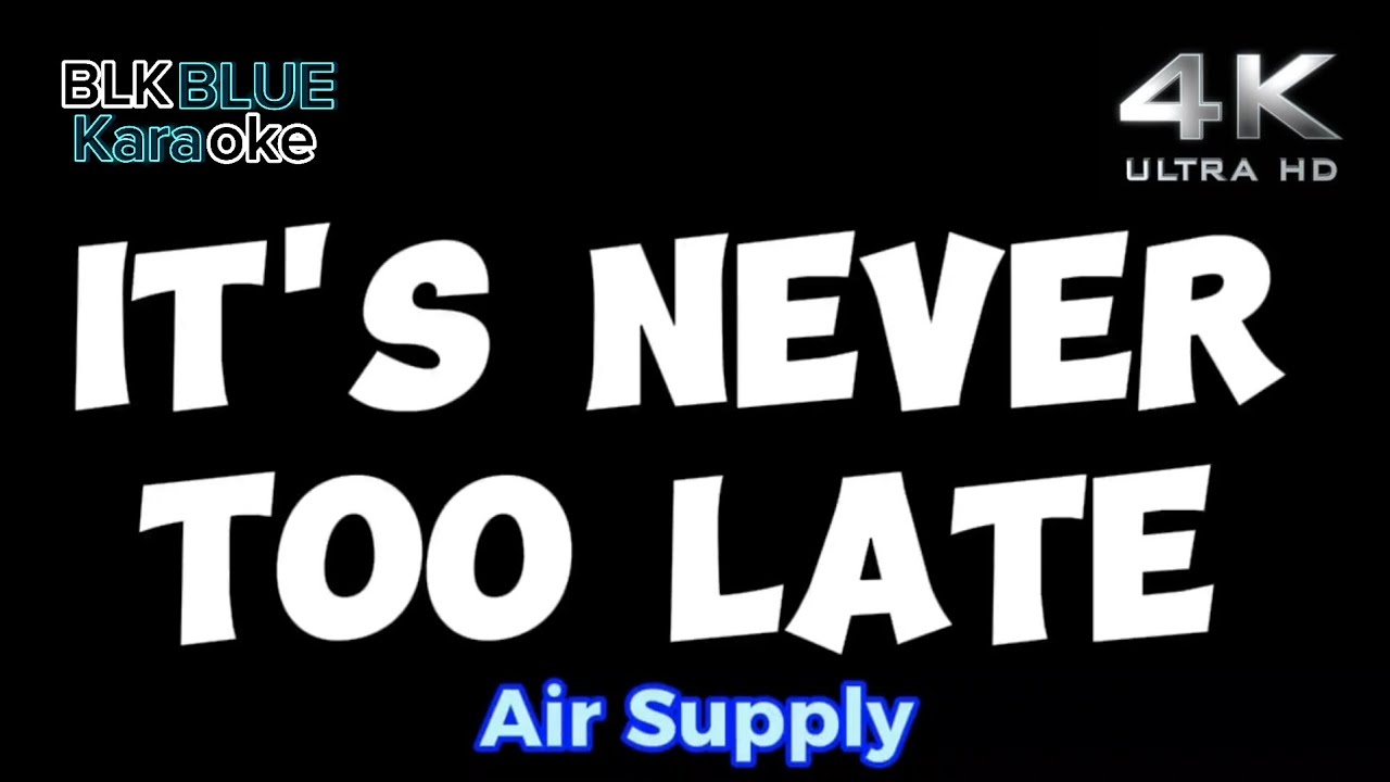 It's Never Too Late - Air Supply (karaoke version)