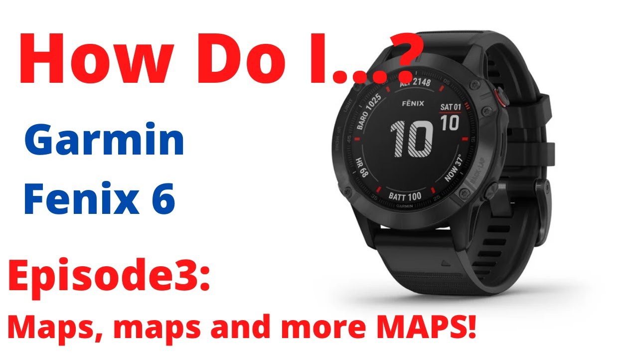 Garmin Fenix6 : EP3 | Maps and Mapping