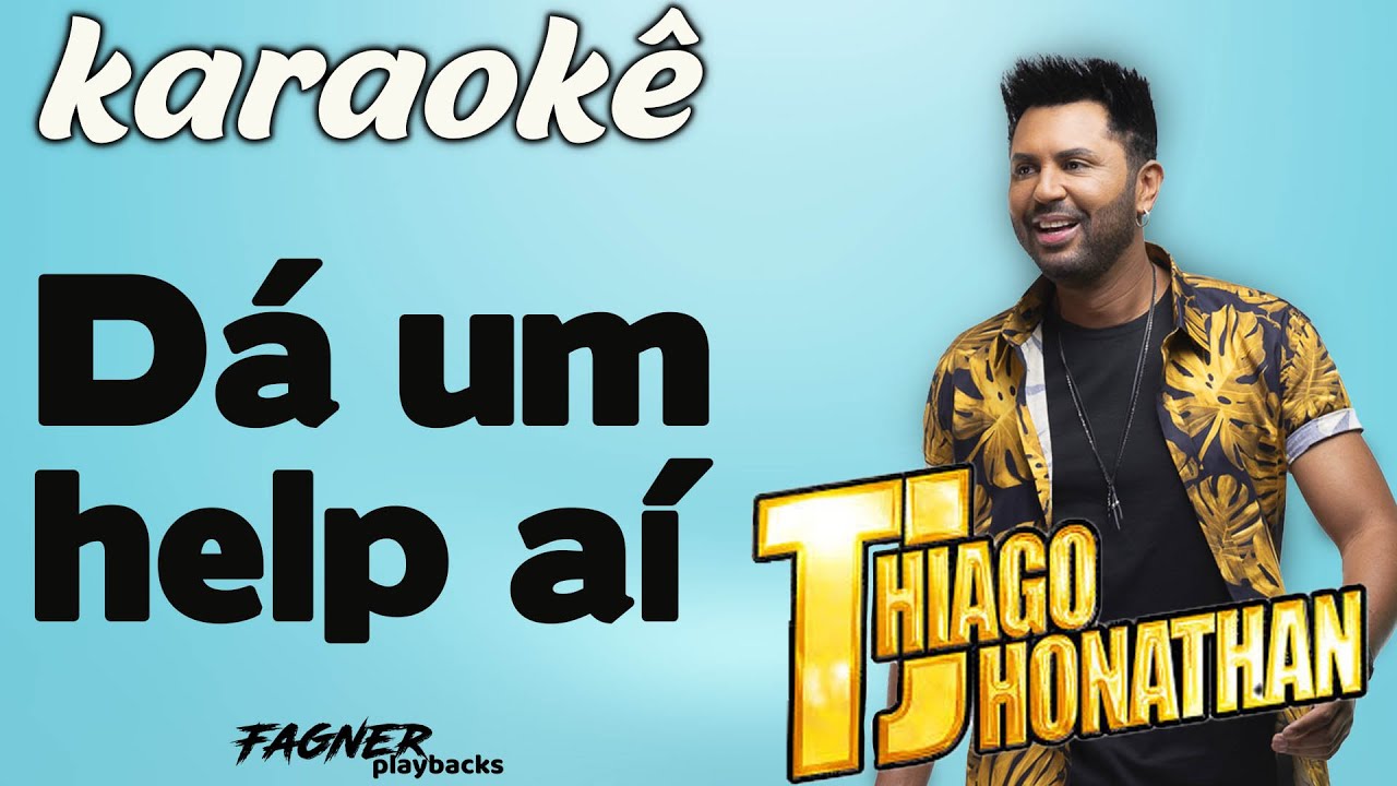 KARAOKÊ - DÁ UM HELP AÍ - RITMO THIAGO JHONATHAN