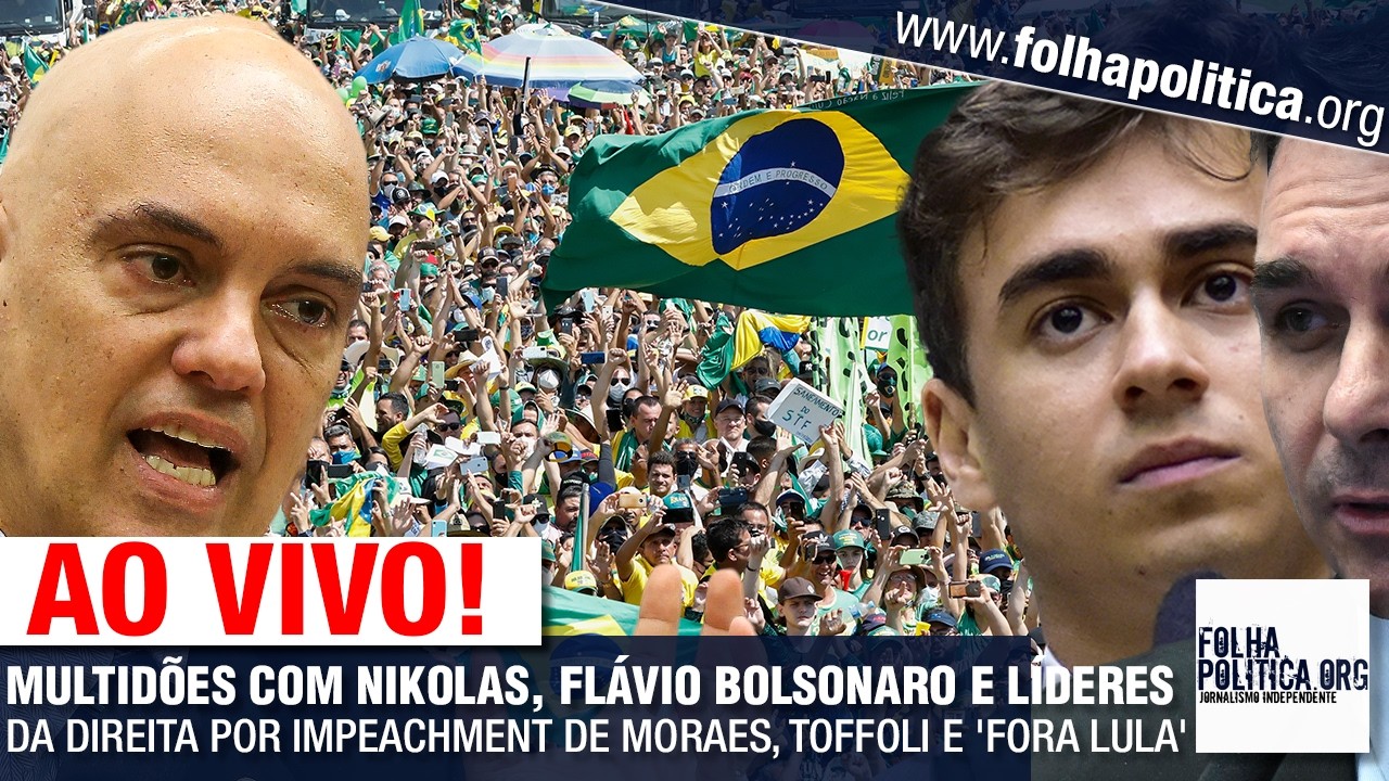 AO VIVO: MULTIDÕES COM NIKOLAS, FLÁVIO BOLSONARO E LÍDERES DA DIREITA POR IMPEACHMENT DE MORAES