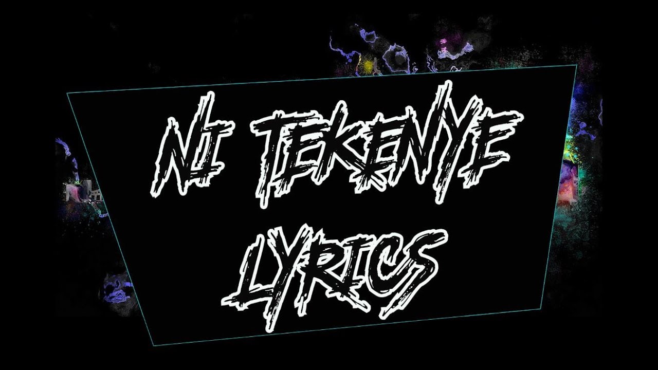 NI TEKENYE (LYRICS) - SAILORS X NADIA MUKAMI