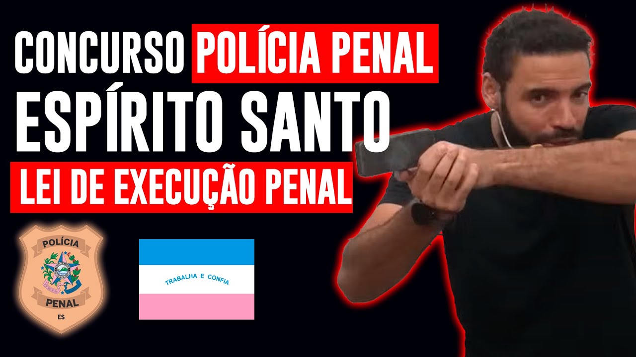 Concurso Polícia Penal ES 2025 - Lei de Execução Penal Atualizada - Tudo o que Cai!