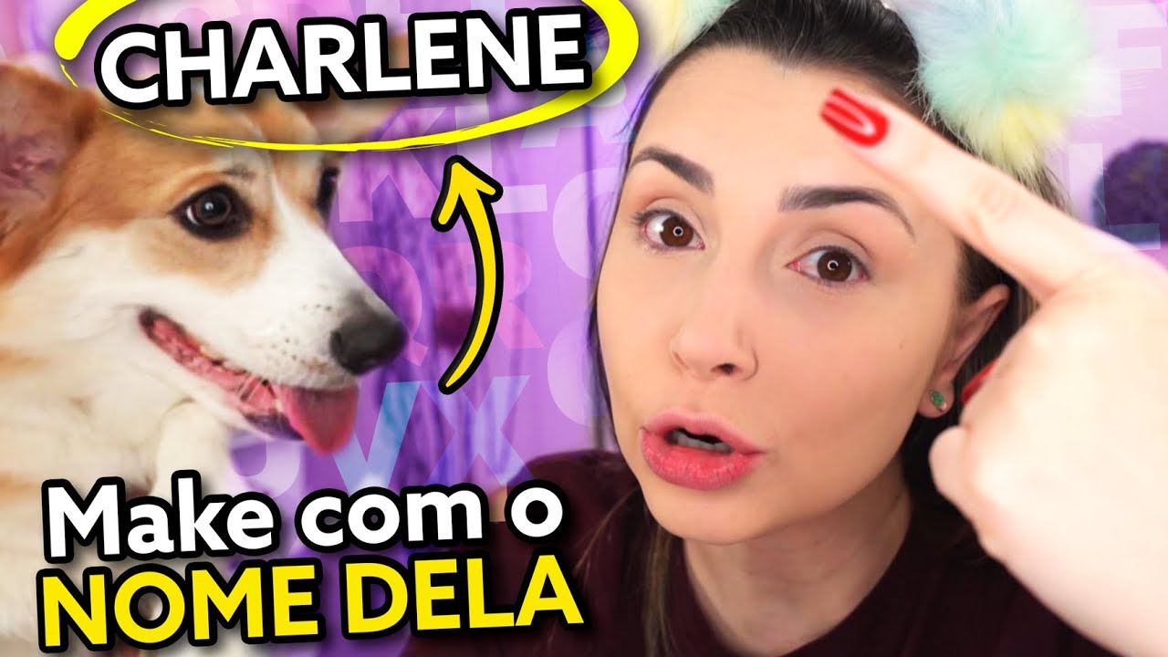FIZ UMA MAKE NA ORDEM ALFABÉTICA DO NOME DA MINHA CACHORRA