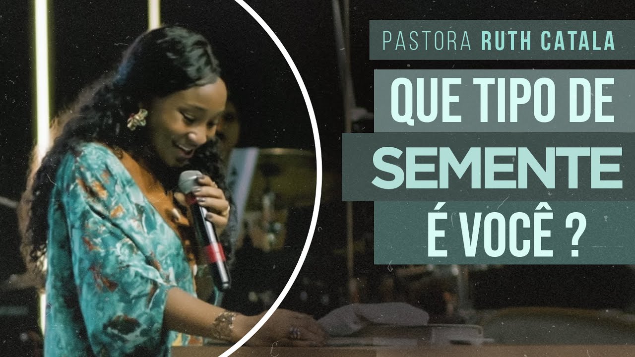 QUE TIPO DE SEMENTE É VOCÊ? | Pra Ruth Catala