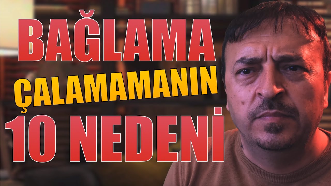 BAĞLAMA ÇALAMAMANIN 10 NEDENİ