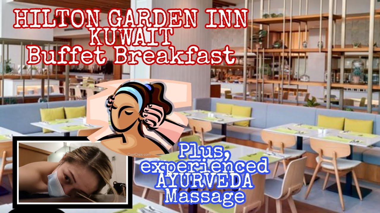 HILTON GARDEN HOTEL BREAKFAST BUFFET | EXPERIENCING AYURVEDA MASSAGE