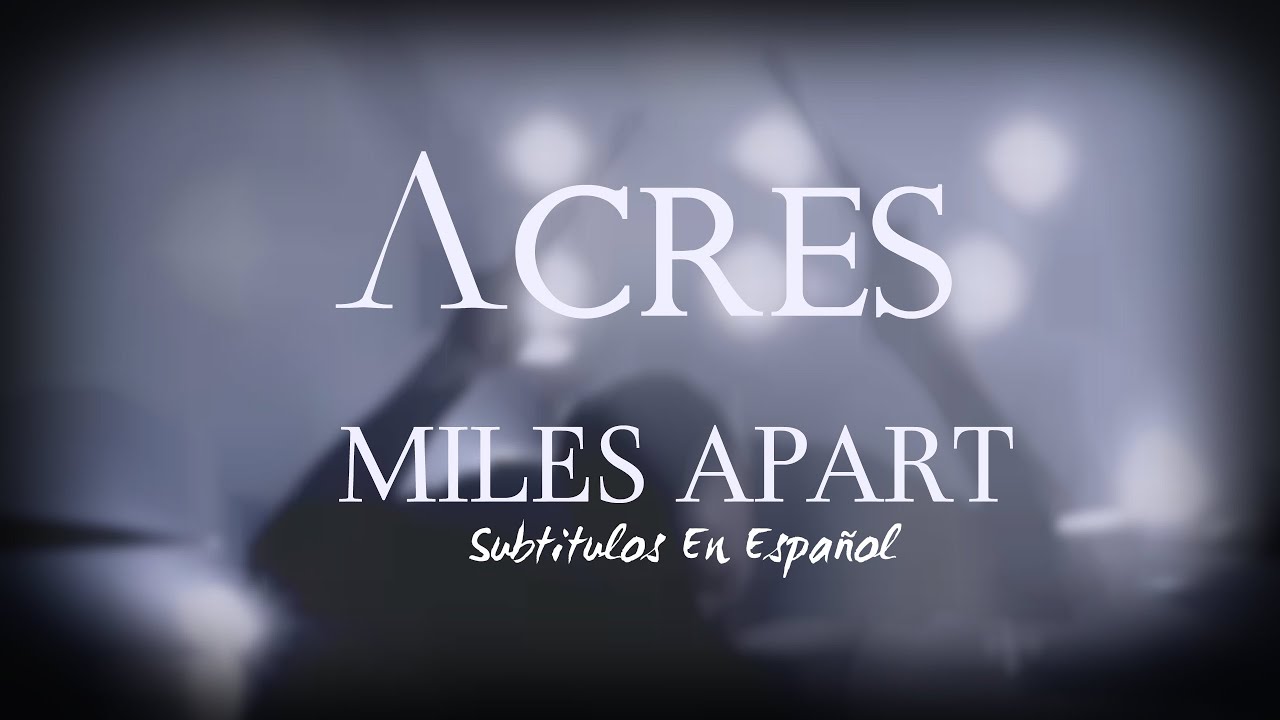 Acres || Miles Apart. (Sub. Español)