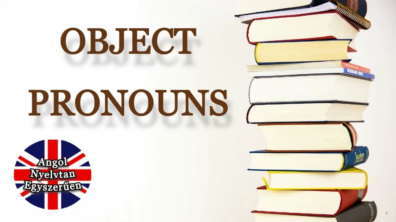 ENGEM, TÉGED, ŐT - TÁRGYAS NÉVMÁSOK - OBJECT PRONOUNS - Angol Nyelvtan Egyszerűen