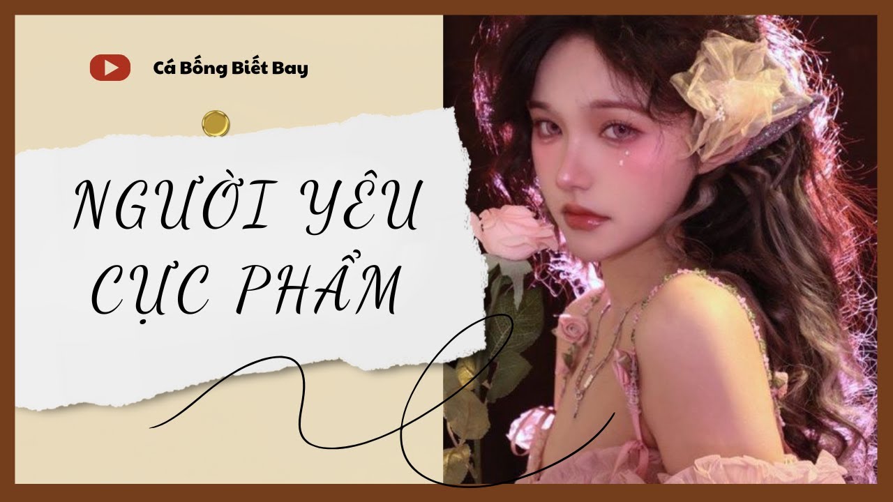 [Audio Truyện] [FULL] Người Yêu Cực Phẩm || Cá Bống Biết Bay