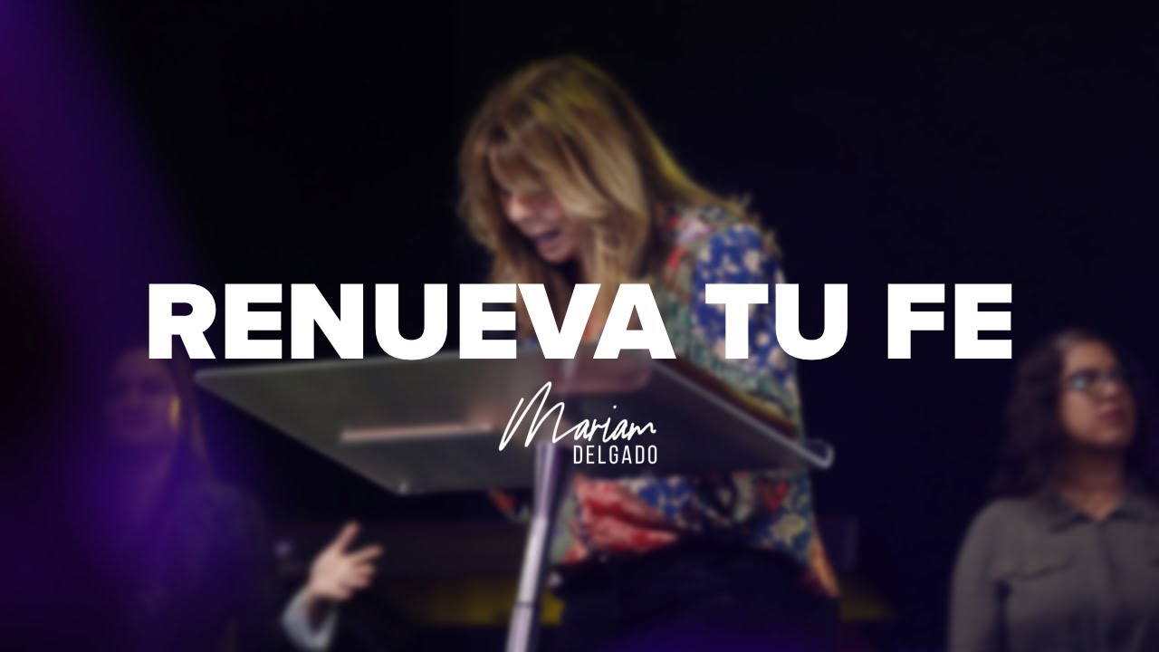 RENUEVA TU FE | MARIAM DELGADO