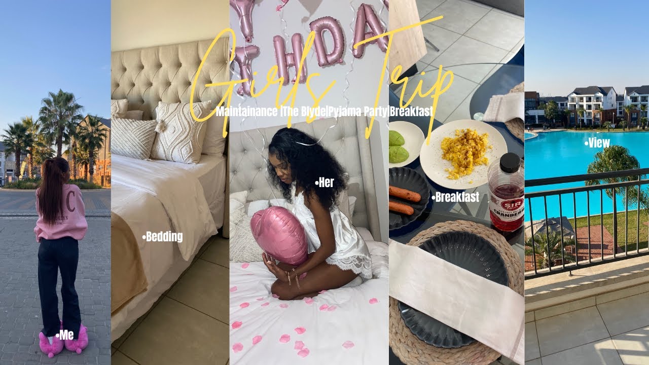 Girls Trip|The Blyde|Pyjama Party|Breakfast|Maintainance|South African YouTuber