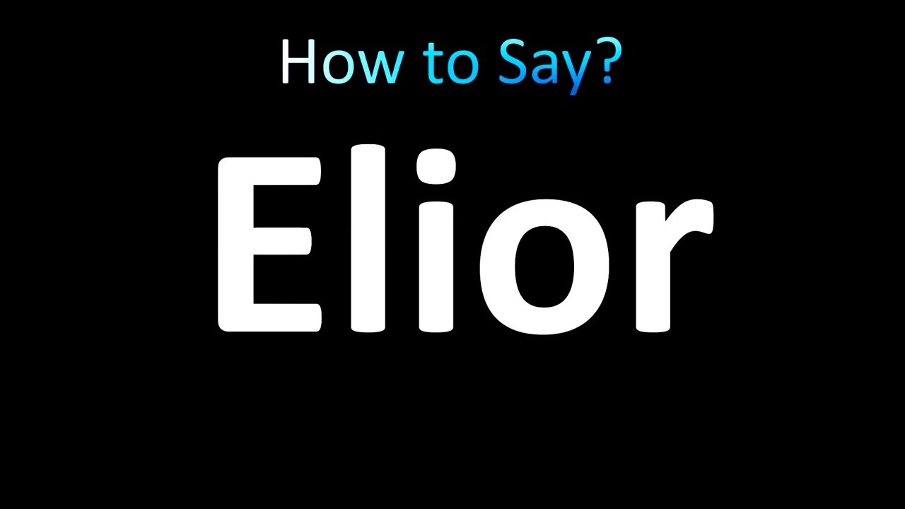 How to Pronounce Elior (correctly!)