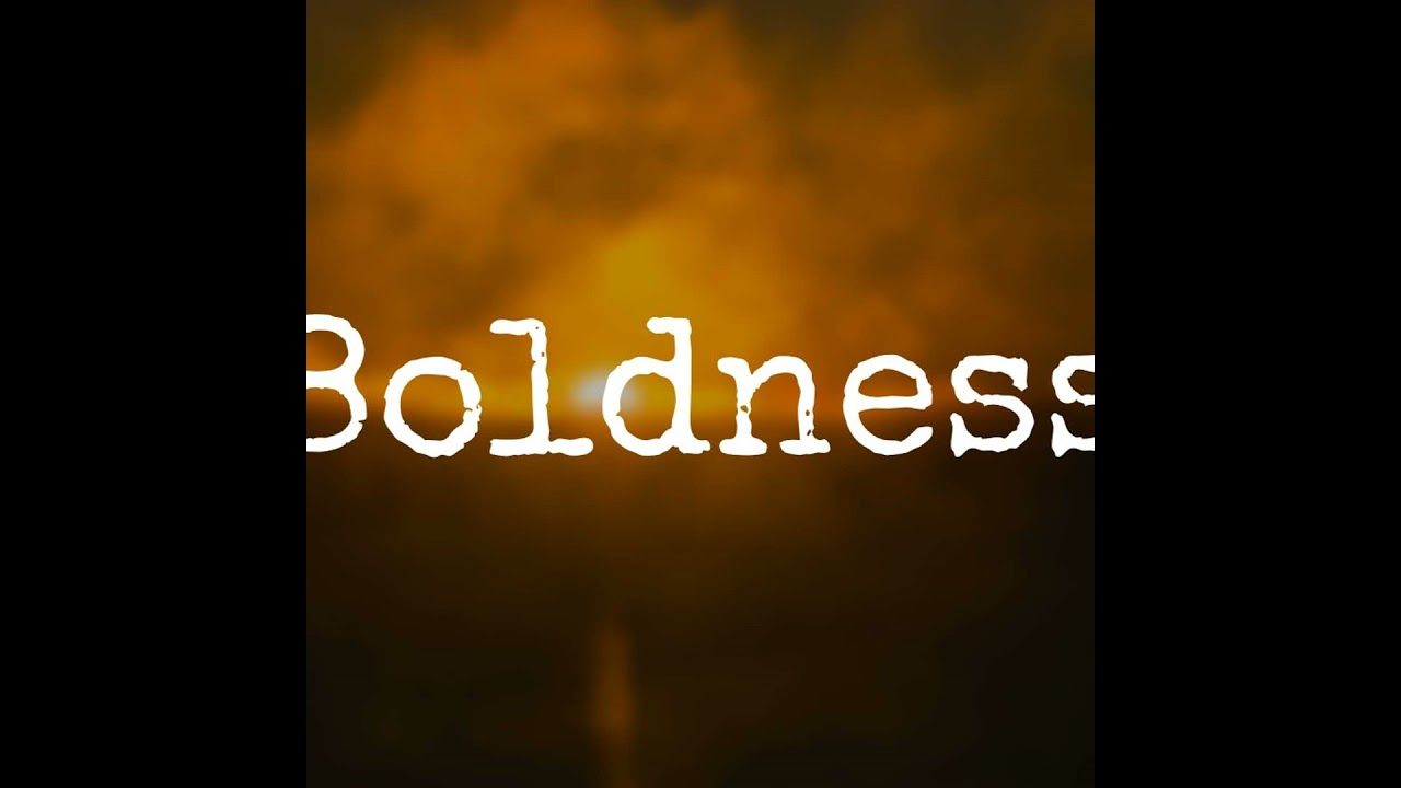 Boldness