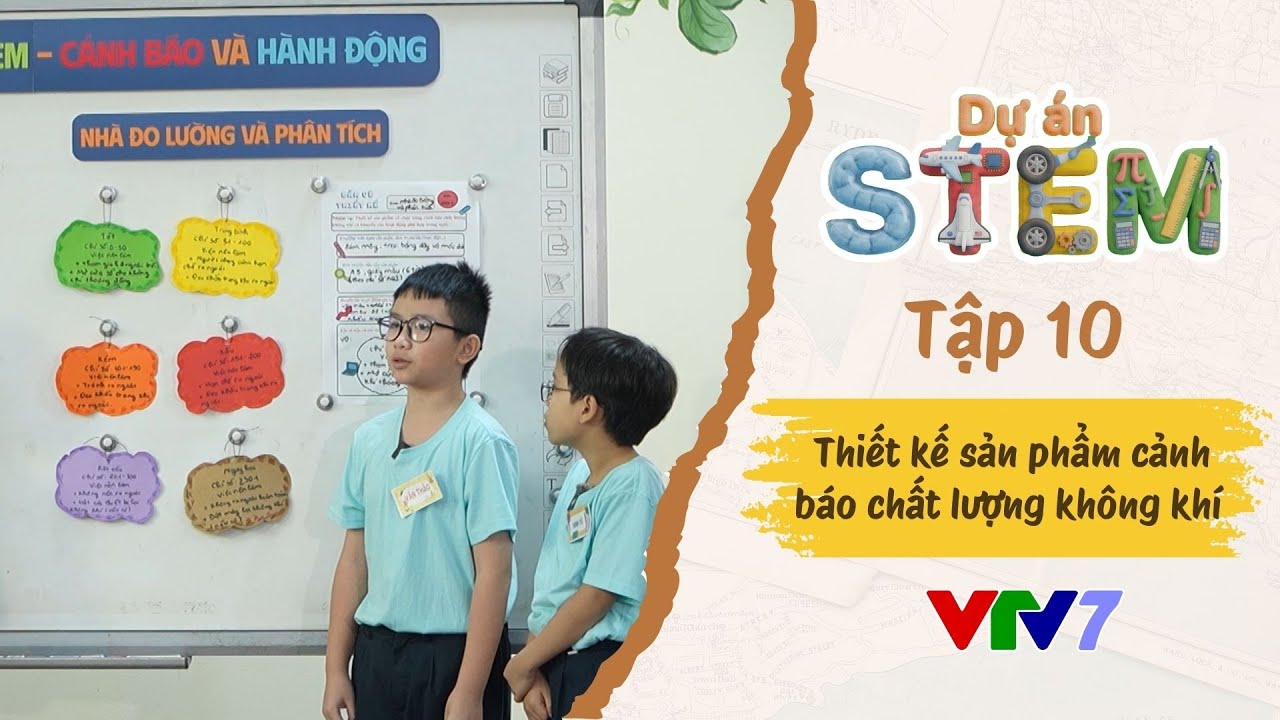 DỰ ÁN STEM Tập 10: Thiết kế thiết bị cảnh báo chất lượng không khí!