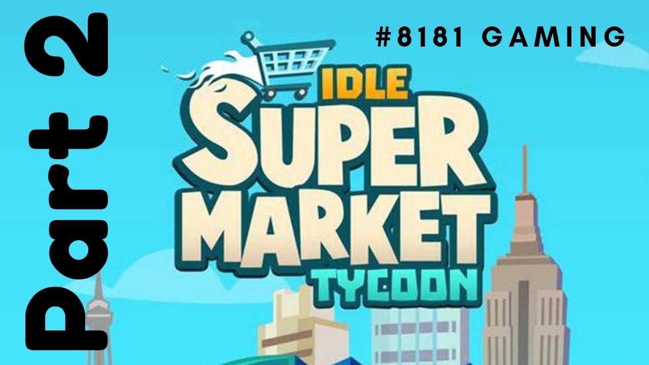Idle Supermarket Tycoon  - Part 2